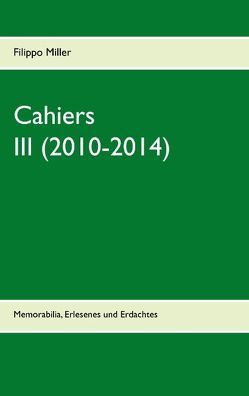Cahiers III (2010-2014) von Miller,  Filippo