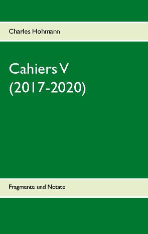 Cahiers V (2017-2020) von Hohmann,  Charles