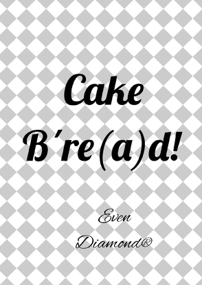 Cake B´re(a)d! von Diamond,  Even