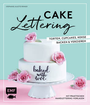 Cake Lettering – Torten, Cupcakes, Kekse backen und verzieren von Rinner,  Stephanie Juliette