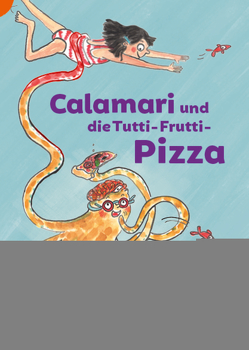 Calamari und die Tutti-Frutti-Pizza von Ellermann,  Lena, Nonnast,  Britta