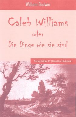 Caleb Williams oder Die Dinge wie sie sind von Godwin,  William, Mümken,  Jürgen