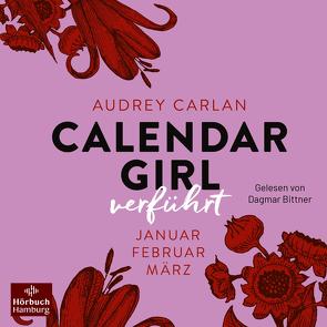 Calendar Girl – Verführt (Calendar Girl Quartal 1) von Ails,  Friederike, Bittner,  Dagmar, Carlan,  Audrey, Sipeer,  Christiane, Stern,  Graziella