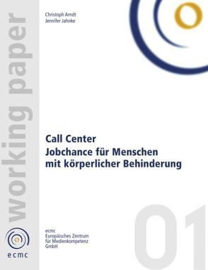 Call Center. Jobchance für Menschen mit körperlicher Behinderung von Arndt,  Christoph, Jahnke,  Jennifer