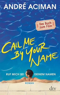 Call Me by Your Name Ruf mich bei deinem Namen von Aciman,  André, Orth-Guttmann,  Renate
