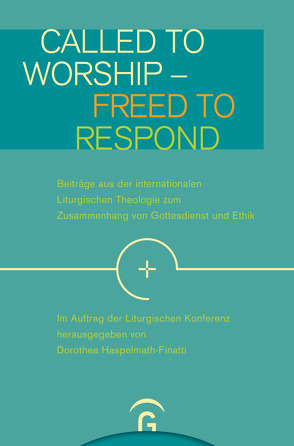 Called to Worship – Freed to Respond von Haspelmath-Finatti,  Dorothea, Liturgische Konferenz