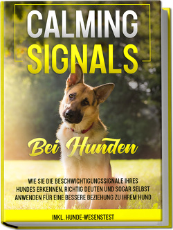 Calming Signals bei Hunden: Wie Sie die Beschwichtigungssignale Ihres Hundes erkennen, richtig deuten und sogar selbst anwenden für eine bessere Beziehung zu Ihrem Hund | inkl. Hunde-Wesenstest von Rittberg,  Anna-Lena