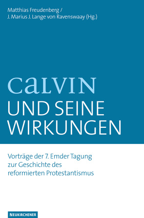 Calvin und seine Wirkungen von de Lange,  Albert, Freudenberg,  Matthias, Lange van Ravenswaay,  J. Marius J.