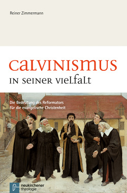 Calvinismus in seiner Vielfalt von Zimmermann,  Reiner