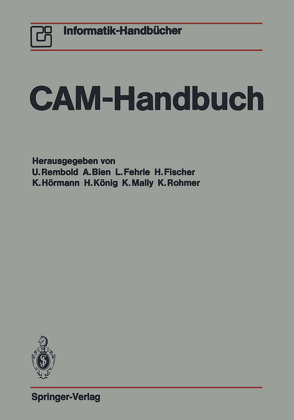 CAM-Handbuch von Bien,  A., Encarnacao,  J., Fehrle,  L., Fischer,  H., Hörmann,  K., König,  H, Krückeberg,  F., Mally,  K., Rembold,  U., Rohmer,  K.