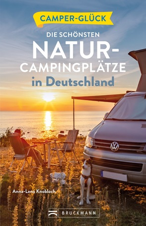 Camperglück Die schönsten Natur-Campingplätze in Deutschland von Knobloch,  Anna-Lena