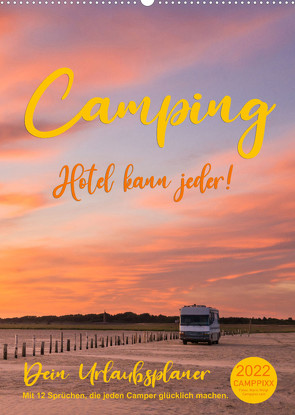 Camping – Hotel kann jeder! (Wandkalender 2022 DIN A2 hoch) von CAMPPIXX