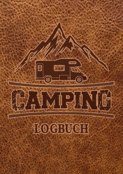 Camping Logbuch: Wohnwagen Reisetagebuch – Camper Wohnmobil Reise Logbuch von Wolle,  Z.