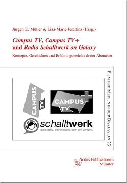 Campus TV, Campus TV+ und Radio Schalltwerk on Galaxy von Jeschina,  Lisa-Marie, Müller,  Jürgen E.