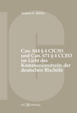 Can. 844 § 4 CIC/83 und Can. 671 § 4 CCEO im Licht des Kommunionstreits der deutschen Bischöfe von Röllin,  Andrea G.