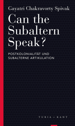 Can the Subaltern Speak? von Joskowicz,  Hito Steyerl. Aus dem Englischen von Alexander;Nowotny,  Stefan, Spivak,  Gayatri Chakravorty