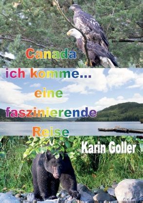 Canada ich komme… eine faszinierende Reise von Goller,  Karin