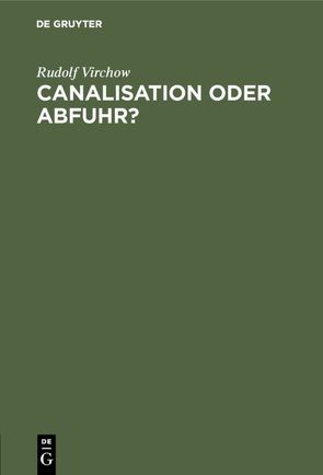 Canalisation oder Abfuhr? von Virchow,  Rudolf