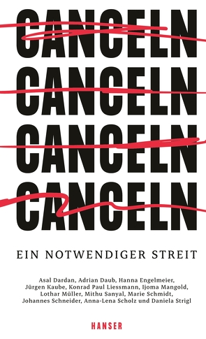 Canceln von Dardan,  Asal, Daub,  Adrian, Domainko,  Annika, Engelmeier,  Hanna, Heyl,  Tobias, Kaube,  Jürgen, Keßler,  Florian, Lendle,  Jo, Liessmann,  Konrad Paul, Mangold,  Ijoma, Müller,  Lothar, Oswald,  Georg M., Sanyal,  Mithu, Schmidt,  Marie, Scholz,  Anna-Lena, Strigl,  Daniela