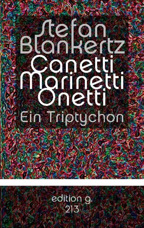 Canetti Marinetti Onetti von Blankertz,  Stefan