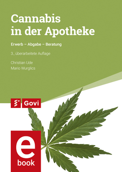 Cannabis in der Apotheke von Ude,  Christian, Wurglics,  Mario