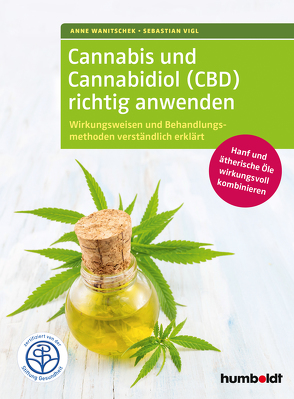 Cannabis und Cannabidiol (CBD) richtig anwenden von Vigl,  Sebastian, Wanitschek,  Anne