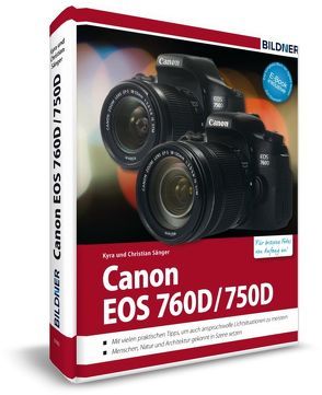 Canon EOS 760D / 750D – Für bessere Fotos von Anfang an von Sänger,  Christian, Sänger,  Kyra
