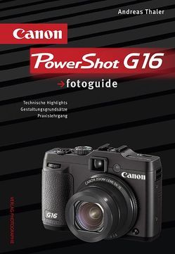 Canon PowerShot G16 fotoguide von Thaler,  Andreas
