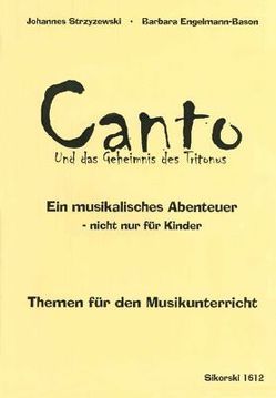 Canto und das Geheimnis des Tritonus. Themen für den Musikunterricht von Engelmann-Bason,  Barbara, Strzyzewski,  Johannes