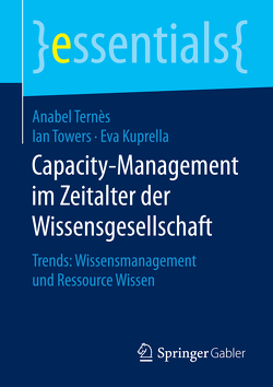 Capacity-Management im Zeitalter der Wissensgesellschaft von Kuprella,  Eva, Ternès,  Anabel, Towers,  Ian