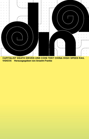 Capitalist Death Drives und Coin Test China High-Speed Rail Videos von An,  Ho Rui, Dressen,  Markus, Drißner,  Hannes, Frank,  Anselm, Gewinner,  Malin, Nicolai,  Olaf