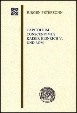 Capitolium conscendimus. Kaiser Heinrich V. und Rom von Petersohn,  Jürgen