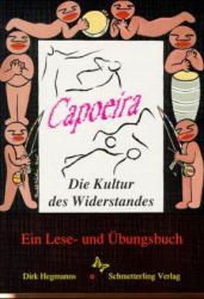 Capoeira – Die Kultur des Widerstandes von Hegmanns,  Dirk