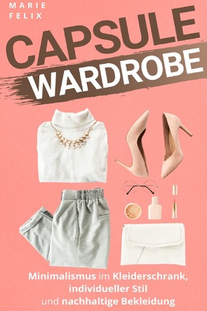 Capsule Wardrobe von Felix,  Marie