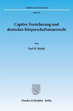 Captive-Versicherung und deutsches Körperschaftsteuerrecht. von Bialek,  Karl H.