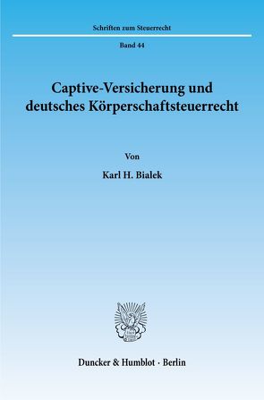 Captive-Versicherung und deutsches Körperschaftsteuerrecht. von Bialek,  Karl H.
