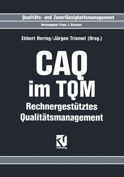 CAQ im TQM von Alder,  Brigitte, Baum,  Billy A., Hering,  Ekbert, Kortus,  Hans, Quentin,  Horst, Schloske,  Alexander, Steinhauser,  Lothar, Triemel,  Jürgen, Vogel,  Franz-Otto