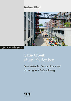 Care-Arbeit räumlich denken von Zibell,  Barbara