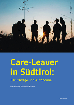 Care-Leaver in Südtirol: Berufswege und Autonomie von Edinger,  Andreas, Nagy,  Andrea