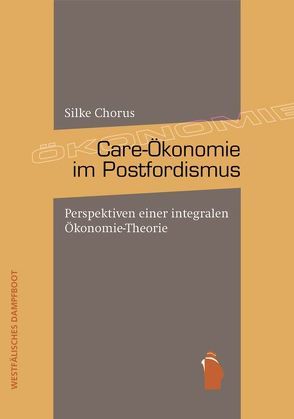 Care-Ökonomie im Postfordismus von Chorus,  Silke