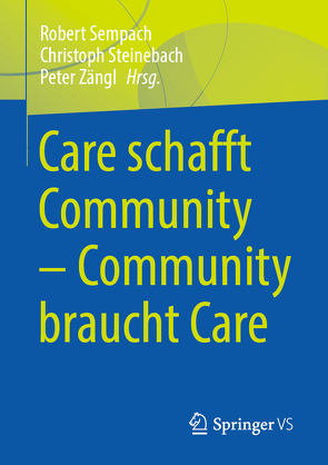 Care schafft Community – Community braucht Care von Sempach,  Robert, Steinebach,  Christoph, Zängl,  Peter