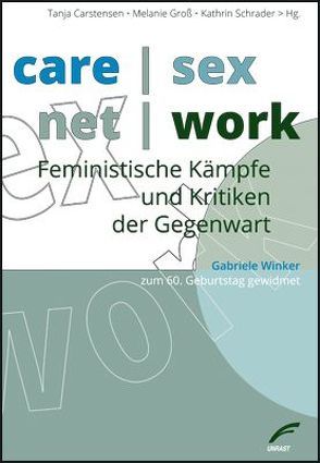 care | sex | net | work von Carstensen,  Tanja, Degele,  Nina, Derboven,  Wibke, Erb,  Ulrike, Filter,  Dagmar, Ganz,  Kathrin, Götschel,  Helene, Groß,  Melanie, Habermann,  Tina, Hausotter,  Jette, Neumann,  Matthias, Paulus,  Stefan, Raab,  Michael, Schachtner,  Christina, Schelhowe,  Heidi, Schmiederer,  Simon, Schnittger,  Arnold, Schrader,  Kathrin, Schrupp,  Antje, Vosseberg,  Karin, Wehr,  Christiane, Wiesental,  Ann