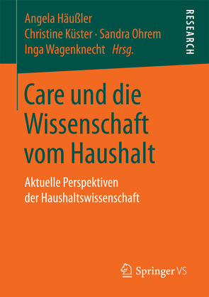 Care und die Wissenschaft vom Haushalt von Häußler,  Angela, Küster,  Christine, Ohrem,  Sandra, Wagenknecht,  Inga