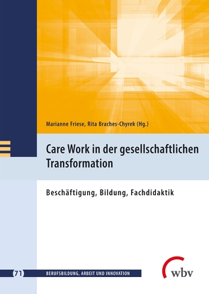 Care Work in der gesellschaftlichen Transformation von Braches-Chyrek,  Rita, Friese,  Marianne, Jenewein,  Klaus, Seeber,  Susan, Windelband,  Lars