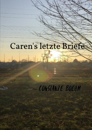 Caren’s letzte Briefe von Boehm,  Constanze