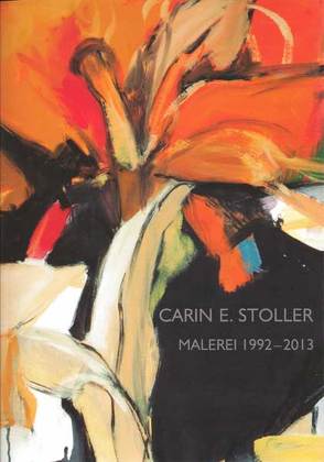 Carin E. Stoller – Malerei 1992–2013 von Behlsum,  Toma, Francia,  Luisa, Hessel,  Christoph, Schachinger,  Ferdinand, Schneider,  Franz