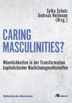 Caring Masculinities? von Heilmann,  Andreas, Scholz,  Sylka