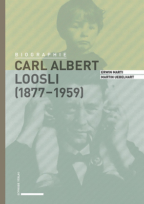 Carl Albert Loosli (1877–1959) von Marti,  Erwin, Uebelhart,  Martin