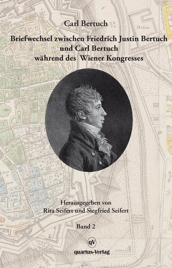 Carl Bertuch Briefwechsel zw. Friedr. J. Bertuch u. Carl Bertuch während d. Wiener Kongresses von Seifert,  Rita und Siegfried