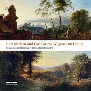 Carl Blechen und Carl Gustav Wegener im Dialog von Götzmann,  Jutta, Streidt,  Gert